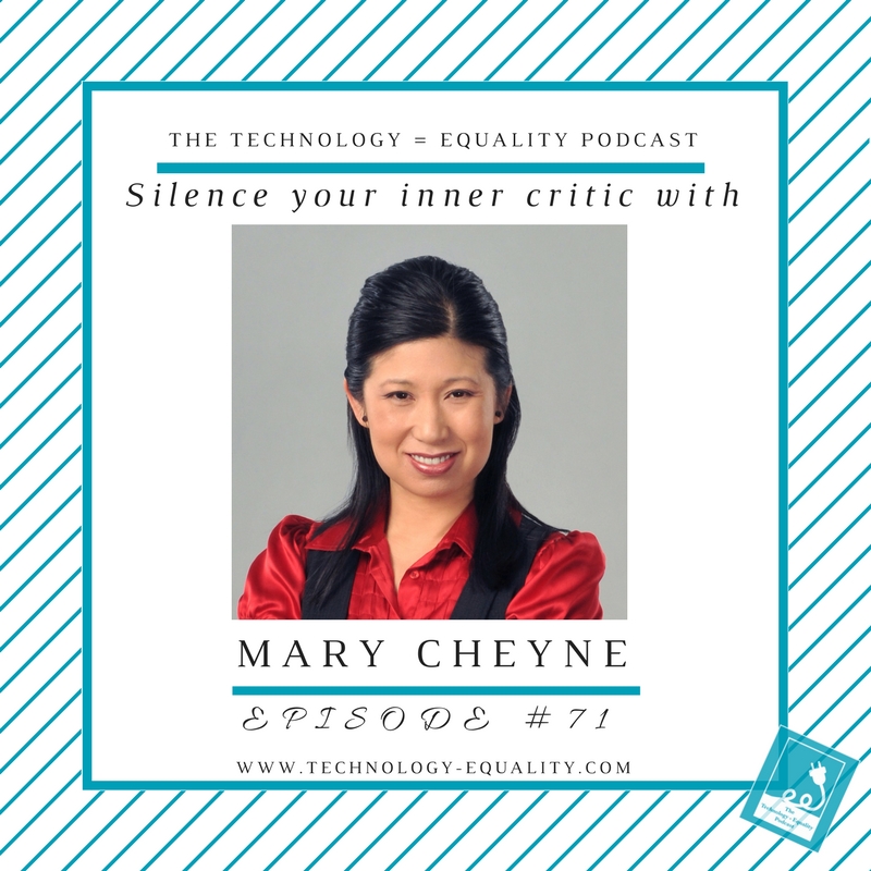 Silence your inner critic with Mary Cheyne, Episode #71 of the Technology = Equality Podcast.