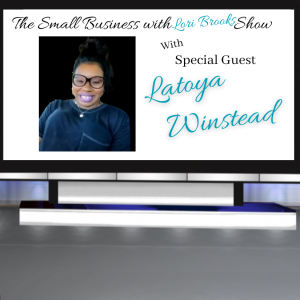 Latoya Winstead- The Small Business with Lori Brooks Show