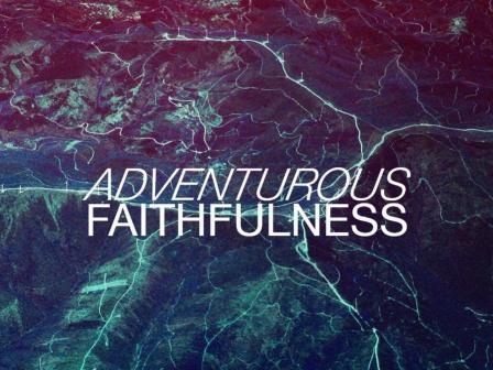 Dr Rev David Starling -  Adventurous Faithfulness - 10.07.2016