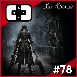 Bloodborne - Cartridge Club - ep. 78