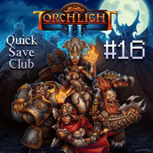 Quick Save Club - Episode 16: Torchlight II