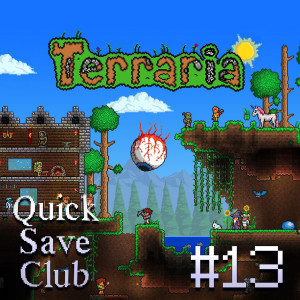Quick Save Club - Episode 13: Terraria