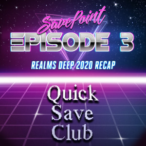 QSC Savepoint - Episode 3: Realms Deep 2020 Recap