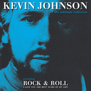Rock & Roll (I Gave You The Best Years Of My Life) by Kevin Johnson