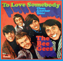 To Love Somebody by The Bee Gees