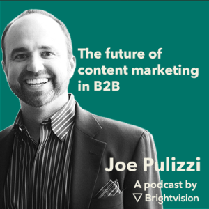 The future of content marketing in B2B – Joe Pulizzi