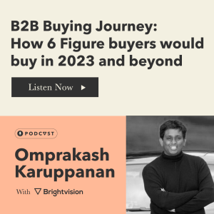 B2B Buying Journey: How 6 Figure  buyers would buy in 2023 and beyond - Omprakash Karuppanan