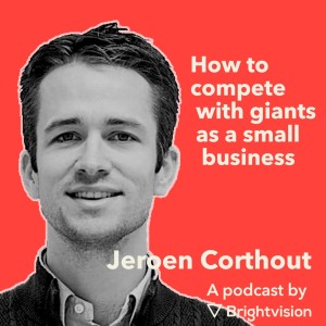 How to compete with giants as a small business – Jeroen Corthout