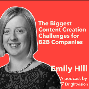 The biggest content creation challenges for B2B companies – Emily Hill