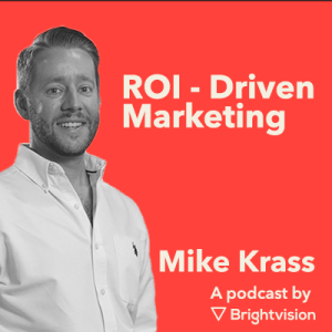 ROI-Driven Marketing – Mike Krass