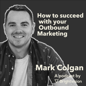 How to succeed with your outbound marketing – Mark Colgan