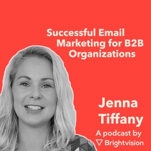 Successful Email Marketing for B2B Organizations – Jenna Tiffany