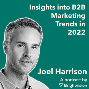 Insights into B2B marketing trends in 2022 – Joel Harrison