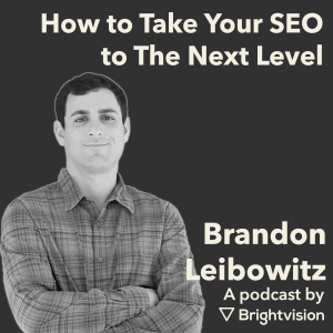 How to Take Your SEO to The Next Level - Brandon Leibowitz​