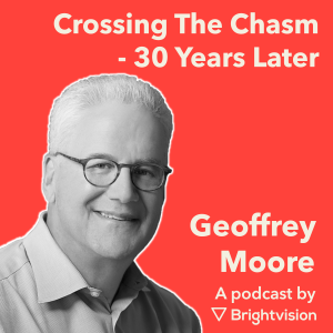 Crossing The Chasm - 30 Years Later - Geoffrey Moore
