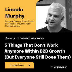 5 Things That Don’t Work Anymore Within B2B Growth - Lincoln Murphy