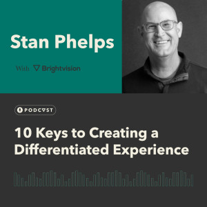 10 Keys to Creating a Differentiated Experience – Stan Phelps