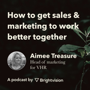 How to get sales and marketing to work better together - Aimee Treasure