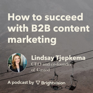 How to succeed with B2B content marketing using podcasting - Lindsay Tjepkema