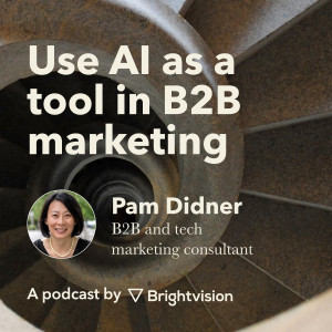 Use AI as a tool in B2B marketing - Pam Didner