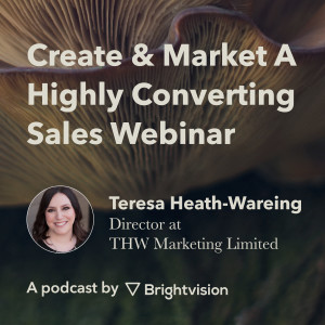 Create & Market a Highly Converting Sales Webinar - Teresa Heath-Wareing