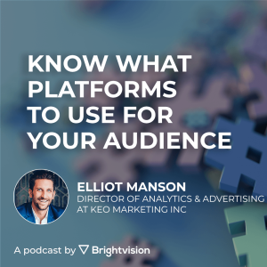 Know what platforms to use for your audience -  Elliot Manson