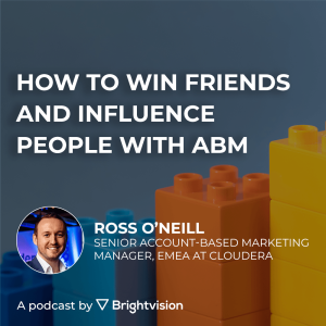 How to win friends and influence people with ABM - Ross O’Neill