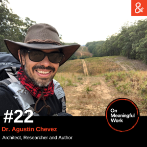 On Meaningful Work #22: Dr. Agustin Chevez