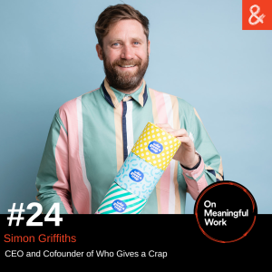 On Meaningful with Simon Griffiths CEO of Who Gives a Crap