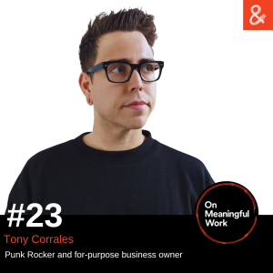 On Meaningful Work ep #23: Tony Corrales