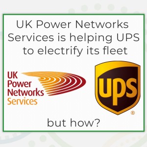 How UK Power Networks Services is helping UPS to electrify its fleet