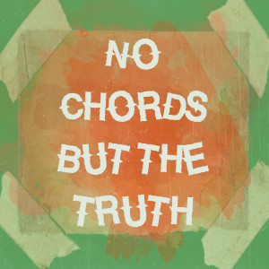 Teaser: No Chords But The Truth