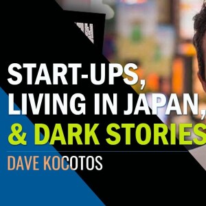 Entrepreneurship, Living In Japan, and Dark Stories with Dave Kocotos