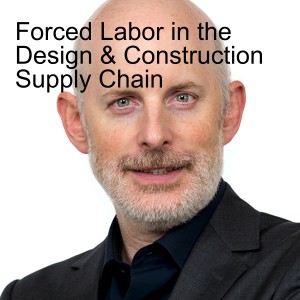 Forced Labor in the Design & Construction Supply Chain