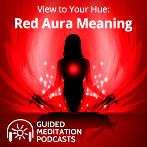 View to Your Hue: Red Aura Guided Meditation Podcast