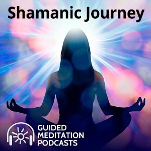 Shamanic Journey Guided Meditation Podcast by Psychic Angelica