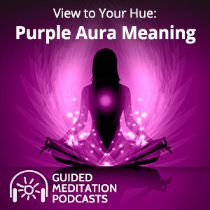 View to Your Hue: Purple Aura Meaning Guided Podcast Meditation
