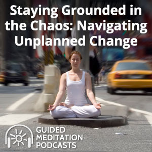 Staying Grounded in the Chaos: Navigating Unplanned Change