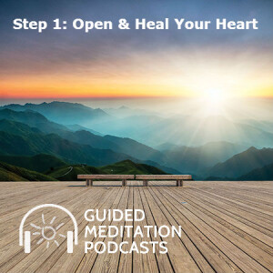 Step 1: Open & Heal Your Heart