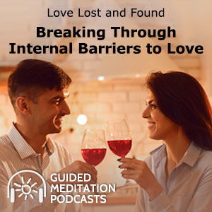 Breaking Through Internal Barriers to Love
