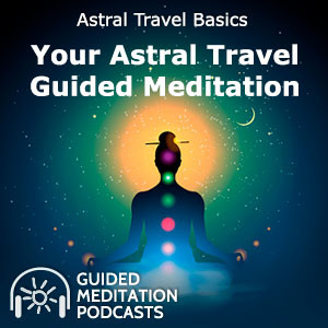 Your Astral Travel Guided Meditation