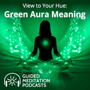 View to Your Hue: Green Aura Guided Meditation Podcast