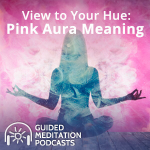 View To Your Hue: Pink Aura Meaning Guided Meditation