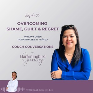 Ep02: Pastor Hazeil R. Miñoza - Overcoming Shame, Guilt and Regret