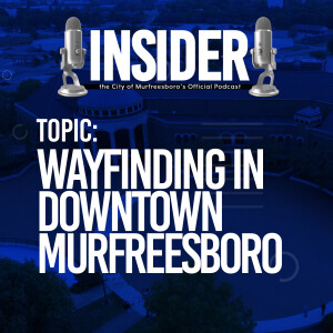 Insider Podcast-Wayfinding in Downtown Murfreesboro