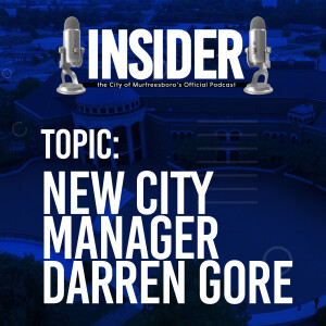 Insider Podcast-New City Manager Darren Gore