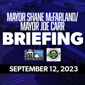 Murfeeesboro City Mayor Shane McFarland and Rutherford County Mayor Joe Carr Briefing - September 12, 2023