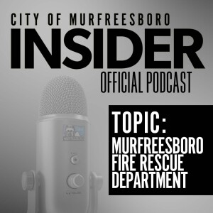 Insider Podcast-Murfreesboro Fire Rescue Department