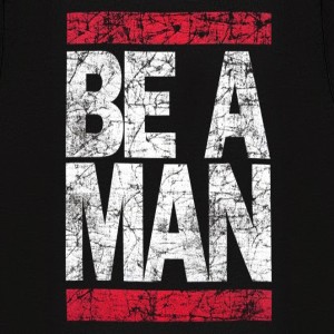 Ep. 41- Be A Man