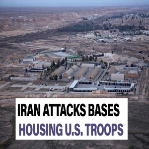 Ep. 175- Breaking: Iran Attacks US Military Bases